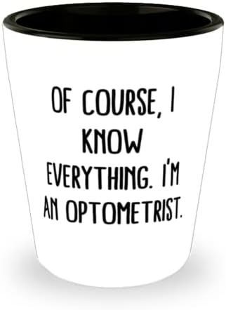 Elbette her şeyi biliyorum. Ben bir optometristim. Shot Bardağı, Arkadaşlardan Optometrist Hediyesi, Arkadaşlar için