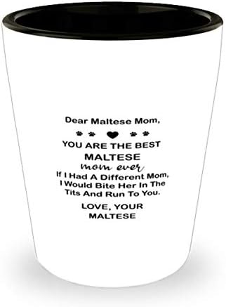 Sevgili Maltalı Anne, Sen şimdiye kadarki en iyi Maltalı annesin, 1,5 Oz bardak içtin.