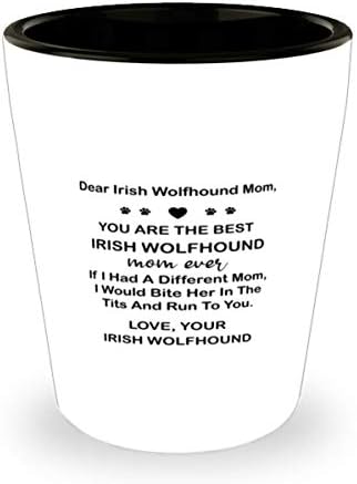 Sevgili irlandalı kurt köpeği anne, sen şimdiye kadarki en iyi irlandalı kurt köpeği annesin, 1,5 Oz bardak içtin.